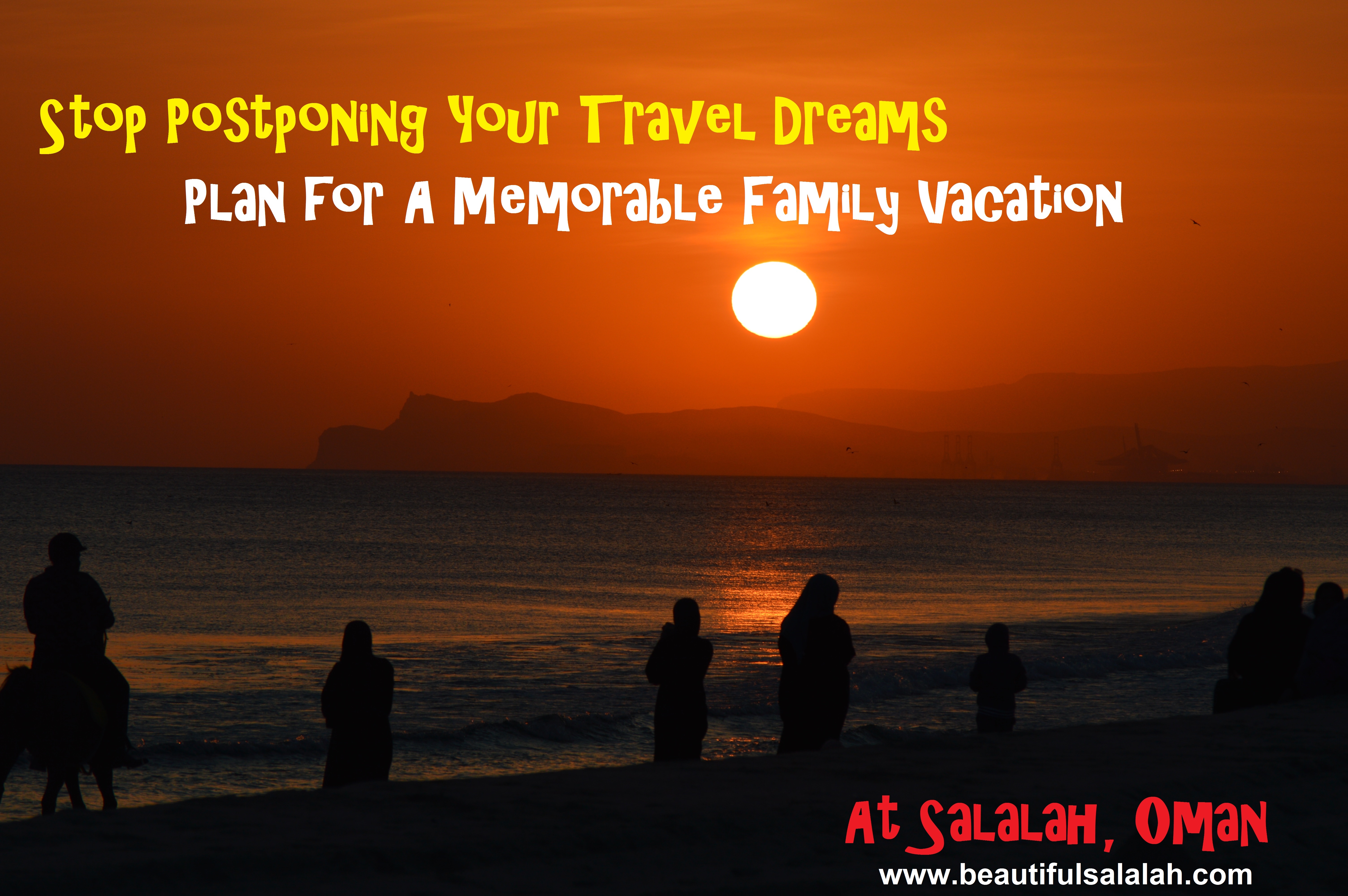 Stop Postponing Your Travel Dreams – Plan for a Memorable Vacation at Salalah